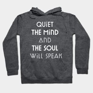 Quiet The Mind And The Soul Will Speak Hoodie